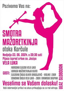 Udruga Mažoretkinja Vela Luka poziva vas u nedjelju, 23.06. s početkom u 20.30h na pijacu ispred crkve sv. Josipa na Smotru mažoretkinja otoka Korčule